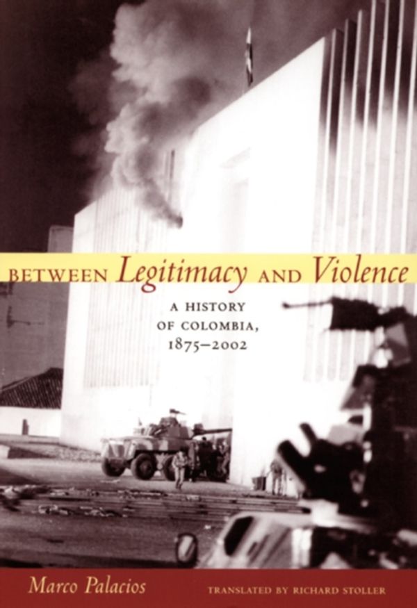 Cover Art for 9780822337676, Between Legitimacy and Violence by Marco Palacios