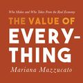 Cover Art for B07GZ7PCMN, The Value of Everything: Who Makes and Who Takes from the Real Economy by Mariana Mazzucato