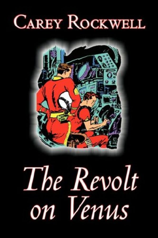 Cover Art for 9781603129367, The Revolt on Venus by Carey Rockwell