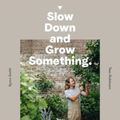 Cover Art for 9781760634315, Slow Down and Grow Something by Byron Smith