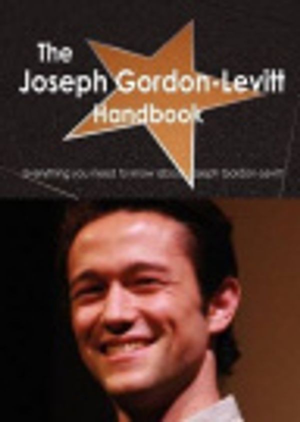 Cover Art for 9781743332610, The Joseph Gordon-Levitt Handbook - Everything You Need to Know About Joseph Gordon-Levitt by Emily Smith