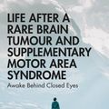 Cover Art for 9780367085421, Life After a Rare Brain Tumour and Supplementary Motor Area Syndrome: Awake Behind Closed Eyes (After Brain Injury: Survivor Stories) by Alex Jelly