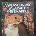 Cover Art for 9780006348931, Weasel in My Meatsafe by Phil Drabble