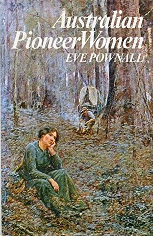 Cover Art for 9780851798424, Australian Pioneer Women by Eve Pownall