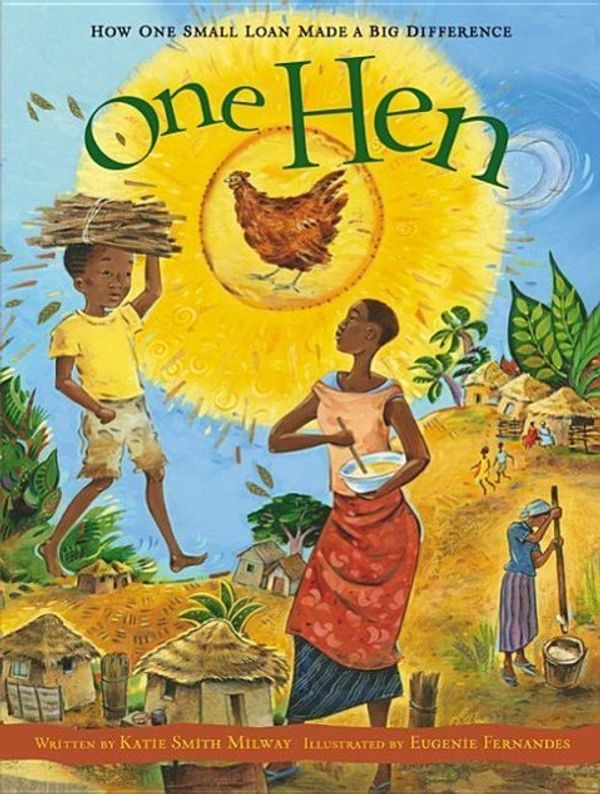 Cover Art for 9781554530281, One Hen: How One Small Loan Made a Big Difference by Katie Smith Milway