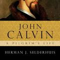 Cover Art for 9780830829217, John Calvin: A Pilgrim’s Life by Herman J. Selderhuis