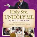 Cover Art for 9780733328350, Holy See, Unholy Me! by Tim Fischer