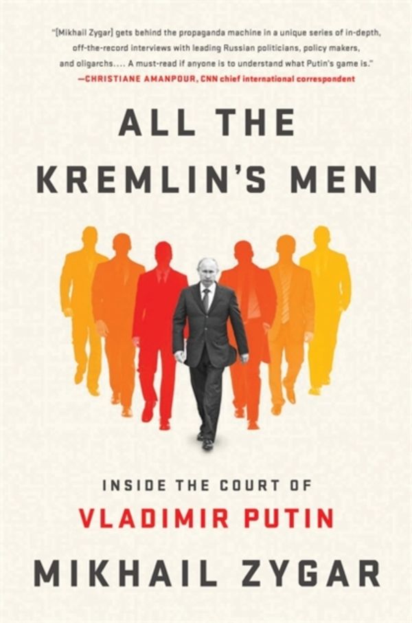 Cover Art for 9781610397391, All the Kremlin's Men: Inside the Court of Vladimir Putin by Mikhail Zygar