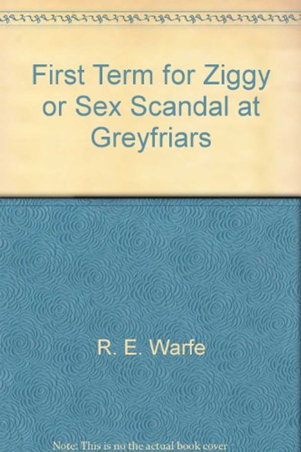 Cover Art for 9780733605581, First Term for Ziggy or Sex Scandal at Greyfriars by R. E. Warfe