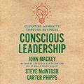 Cover Art for B088P6PS2F, Conscious Leadership: Elevating Humanity Through Business by John Mackey, Steve Mcintosh, Carter Phipps