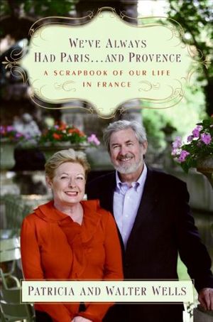 Cover Art for 9780060898618, We'Ve Always Had Paris... and Provence by Patricia Wells, Walter Wells