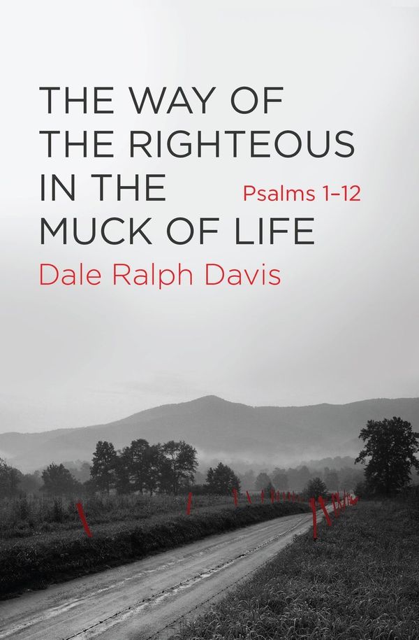 Cover Art for 9781845505813, The Way of the Righteous in the Muck of Life: Psalms 1-12 by Dale Ralph Davis