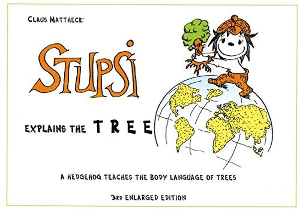 Cover Art for 9783923704224, Stupsi Explains the Tree: A Hedgehog Teaches the Body Language of Trees by Claus Mattheck