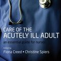 Cover Art for 9780191005015, Care of the Acutely Ill Adult: An essential guide for nurses by Fiona Creed, Christine Spiers