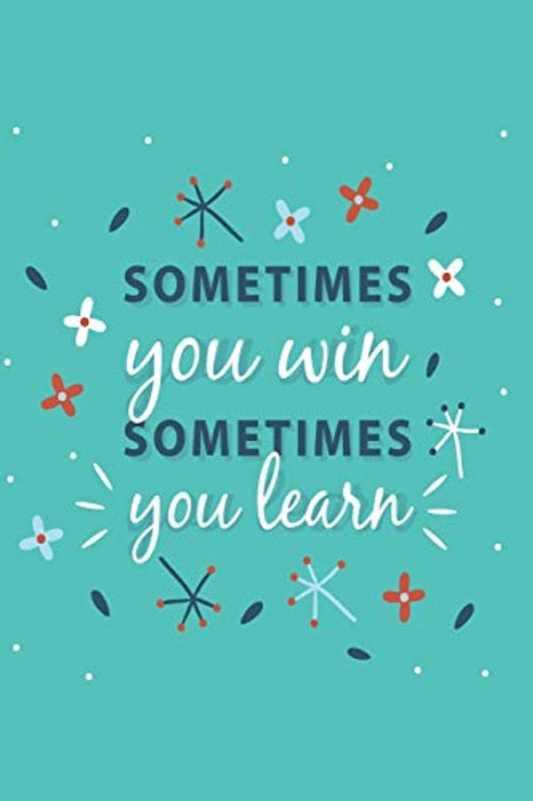 Cover Art for 9781097194438, Sometimes You Win Sometimes You Learn - Mid Year Academic Teacher Diary With Schedules, Trackers. Logs, Reports, Goal Setting & Positive Quotes by Note Worthy