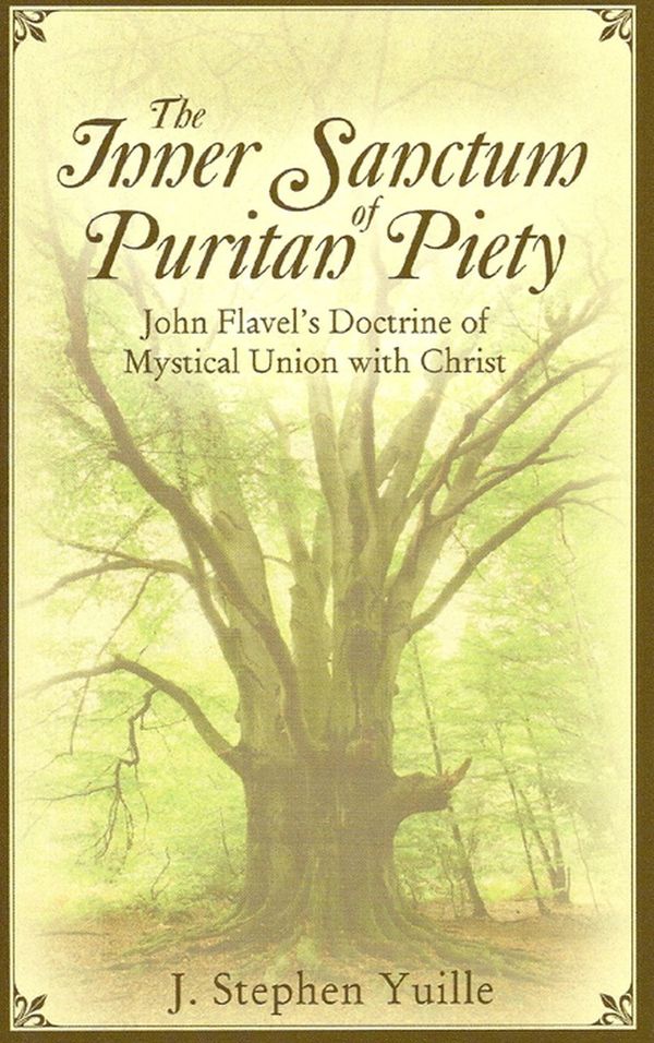 Cover Art for 9781601780171, The Inner Sanctum of Puritan Piety by J. Stephen Yuille