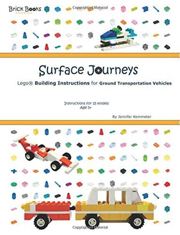 Cover Art for 9781911202028, Surface Journeys: Lego® Building Instructions for Ground Transportation Vehicles by Jennifer Kemmeter