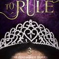 Cover Art for B01N0MBTH1, Born to Rule (The Kingmaker Series Book 3) by Gemma Perfect