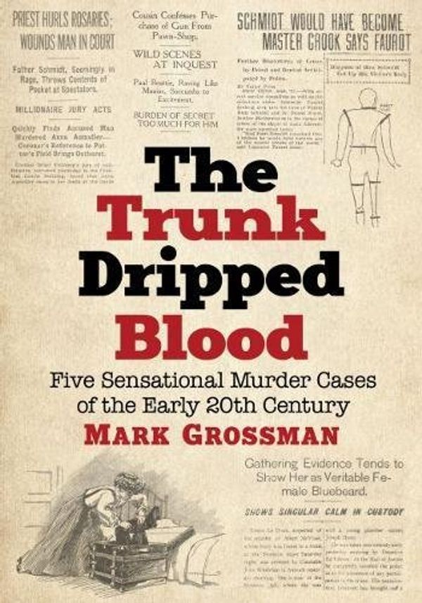 Cover Art for 9781476670393, The Trunk Dripped BloodFive Sensational Murder Cases of the Early 20th... by Mark Grossman