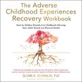 Cover Art for B093HLBQP5, The Adverse Childhood Experiences Recovery Workbook: Heal the Hidden Wounds from Childhood Affecting Your Adult Mental and Physical Health by Glenn R. Schiraldi