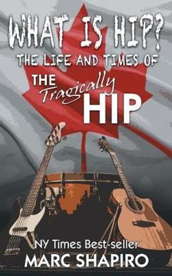 Cover Art for 9781626013667, What Is Hip?: The Life and Times of The Tragically Hip by Marc Shapiro