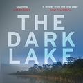 Cover Art for B0725GNCK7, The Dark Lake: A stunning thriller perfect for fans of Jane Harper's The Dry by Sarah Bailey