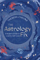 Cover Art for 9780711255258, The Astrology Fix: A Modern Guide to Cosmic Self Care by Theresa Cheung