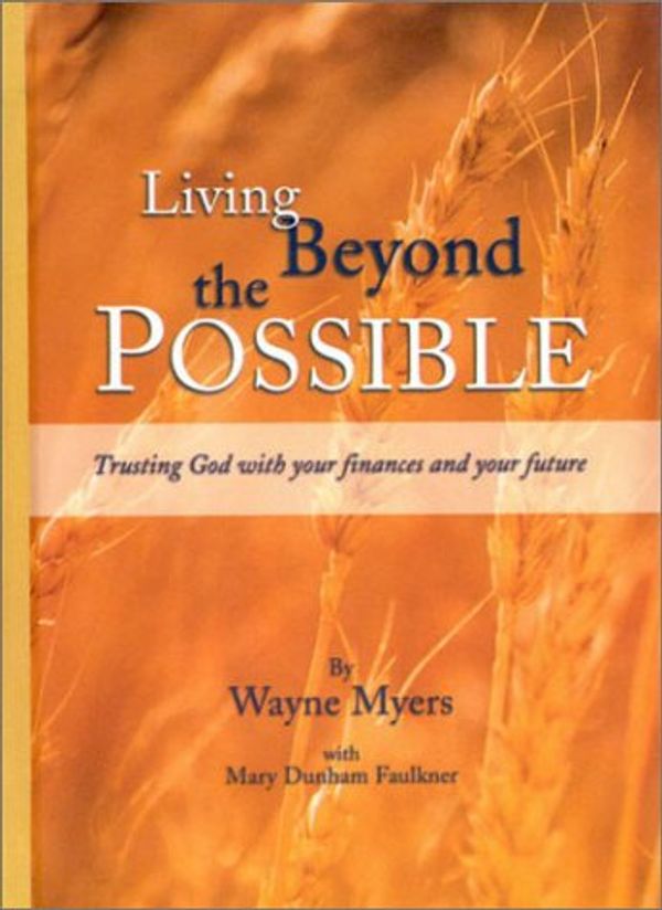 Cover Art for 9780972804806, Living Beyond the Possible by Wayne Myers