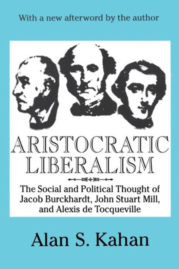 Cover Art for 9780765807113, Aristocratic Liberalism by Alan Kahan
