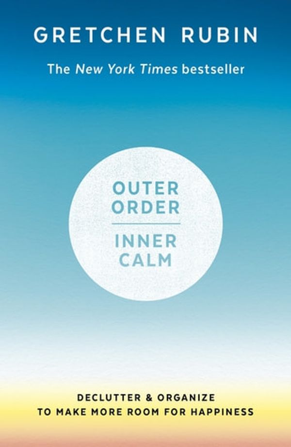 Cover Art for 9781473692671, Outer Order Inner Calm: declutter and organize to make more room for happiness by Gretchen Rubin
