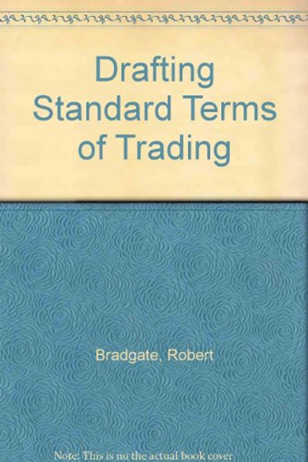 Cover Art for 9780752001494, Drafting Standard Terms of Trading by Robert Bradgate