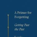 Cover Art for 9781250619532, A Primer for Forgetting by Lewis Hyde