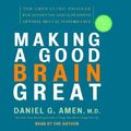 Cover Art for 9780739322291, Making a Good Brain Great: The Amen Clinic Program for Achieving and Sustaining Optimal Mental Performance Amen M.D., Daniel G. by Daniel G. Amen