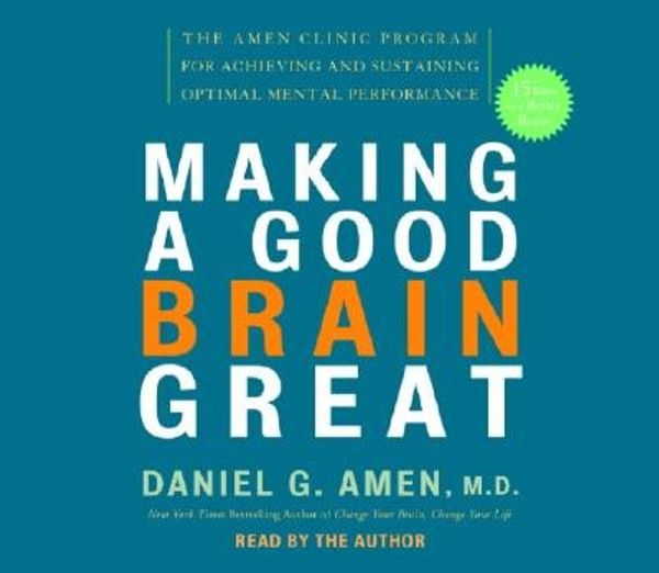Cover Art for 9780739322291, Making a Good Brain Great: The Amen Clinic Program for Achieving and Sustaining Optimal Mental Performance Amen M.D., Daniel G. by Daniel G. Amen