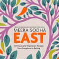 Cover Art for 9780241387566, East: 120 Vegetarian and Vegan recipes from Bangalore to Beijing by Meera Sodha