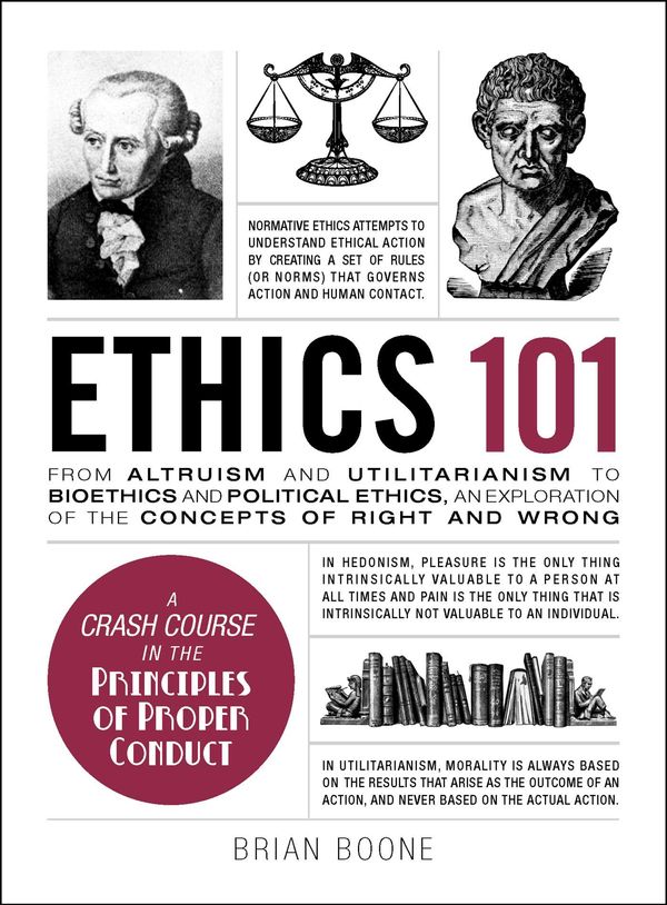 Cover Art for 9781507204931, Ethics 101: From Aristotle and Immanuel Kant to Altruism and Utilitarianism, an Exploration of the Concepts of Right and Wrong (Adams 101) by Brian Boone