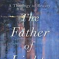 Cover Art for 9781540962492, The Father of Lights: A Theology of Beauty (Theology for the Life of the World) by Junius Johnson