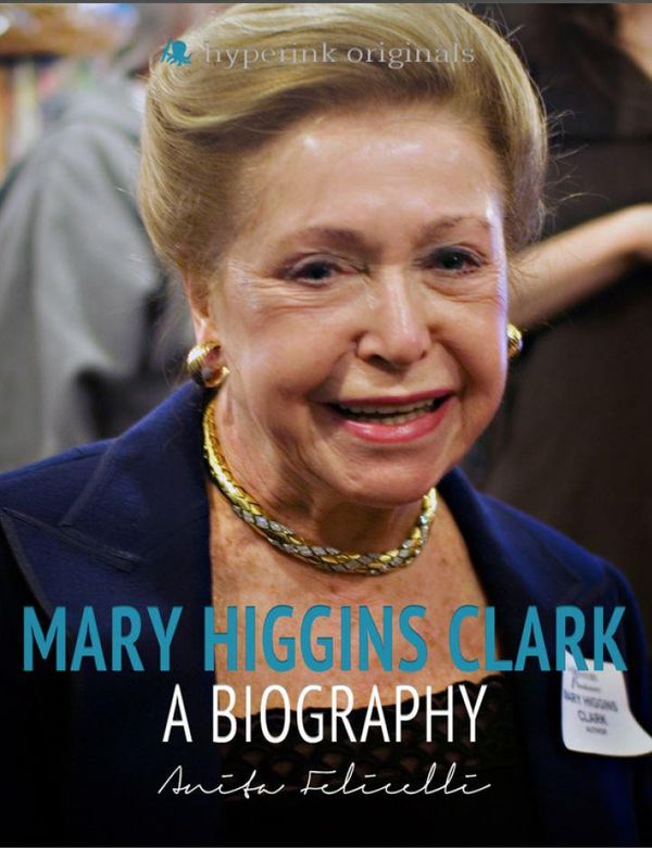 Cover Art for 9781614642947, Mary Higgins Clark: A Biography: The life and times of Mary Higgins Clark, in one convenient little book. by Anita Felicelli