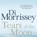 Cover Art for 9781250053374, Tears of the Moon by Di Morrissey