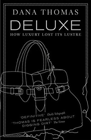 Cover Art for B00RUSH684, Deluxe: How Luxury Lost its Lustre by Dana Thomas