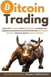 Cover Art for 9781802869156, Bitcoin Trading: Learn the Indicators and Chart Patterns to Master the Cryptocurrency Market and Profit from the 2021 Crypto Bull Run - Discover how to Time the Market! by Charles Swing, Masaru Nakamoto