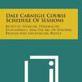 Cover Art for 9781258929077, Dale Carnegie Course Schedule of Sessions: Effective Speaking, Personality Development and the Art of Winning Friends and Influencing People by Dale Carnegie