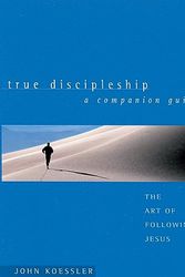 Cover Art for 9780802416438, True Discipleship a Companion Guide by John Koessler