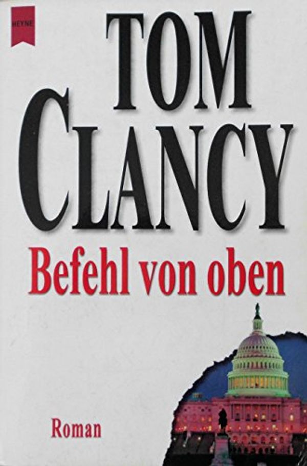 Cover Art for 9783453861794, Befehl von oben. by Tom Clancy