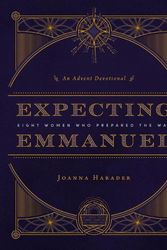 Cover Art for 9781513810553, Expecting Emmanuel: Eight Women Who Prepared the Way (An Advent Devotional) by Joanna Harader