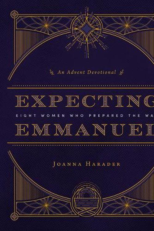 Cover Art for 9781513810553, Expecting Emmanuel: Eight Women Who Prepared the Way (An Advent Devotional) by Joanna Harader
