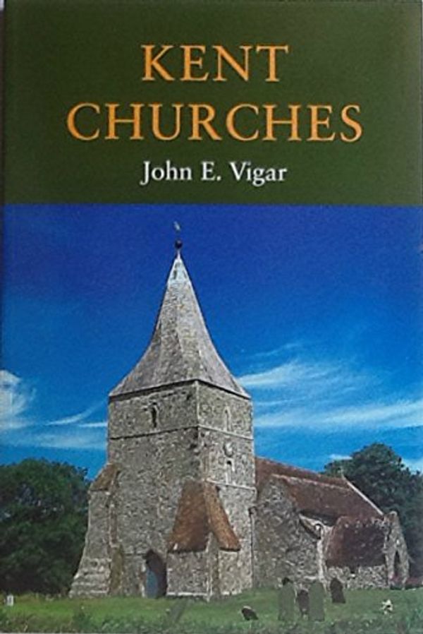 Cover Art for 9781874336921, Kent Churches by John E. Vigar