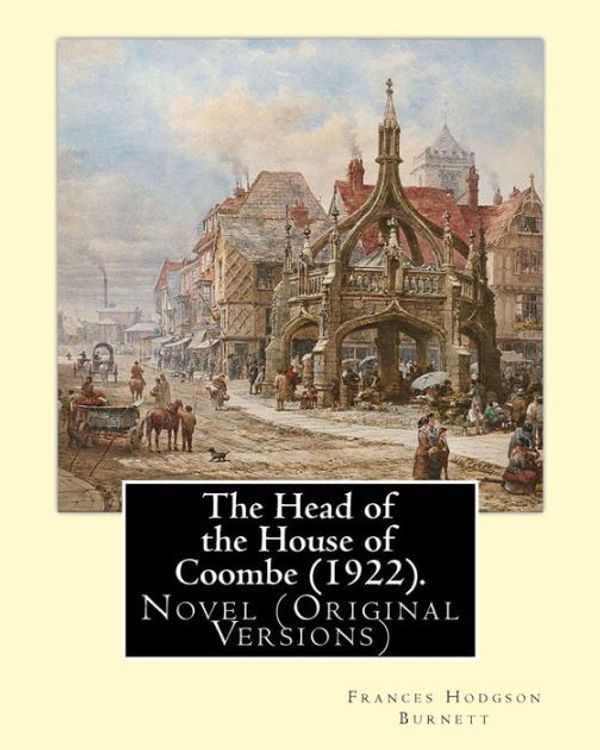 Cover Art for 9781539393801, The Head of the House of Coombe (1922). By: Frances Hodgson Burnett: Novel (Original Versions) by Frances Hodgson Burnett