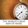 Cover Art for 9781176357563, The World's Great Men of Music by Harriette Brower