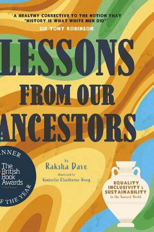 Cover Art for 9781913520946, Lessons From Our Ancestors: Equality, Inclusivity and Sustainability in the Ancient World by Raksha Dave